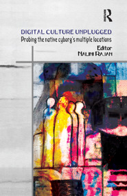 Digital Culture Unplugged (Probing the Native Cyborg's Multiple Locations) - 9781138380240 by Nalini Rajan, 9781138380240