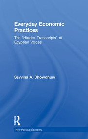 Everyday Economic Practices (The 'Hidden Transcripts' of Egyptian Voices) - 9780415542753 by Savinna Chowdhury, 9780415542753