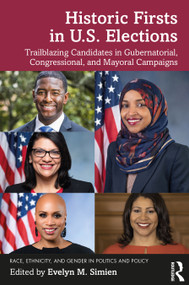 Historic Firsts in U.S. Elections (Trailblazing Candidates in Gubernatorial, Congressional, and Mayoral Campaigns) by Evelyn M. Simien, 9781032101521