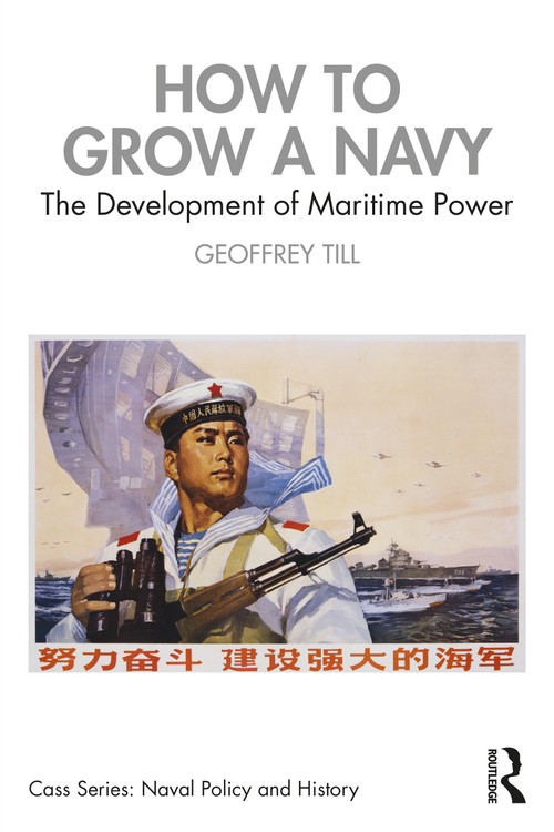 How to Grow a Navy (The Development of Maritime Power) by Geoffrey Till, 9780367607968