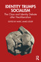 Identity Trumps Socialism (The Class and Identity Debate after Neoliberalism) by Marc James Léger, 9781032341804