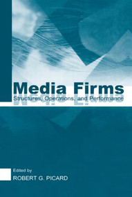 Media Firms (Structures, Operations, and Performance) - 9780415516297 by Robert G. Picard, 9780415516297