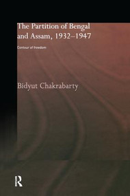 The Partition of Bengal and Assam, 1932-1947 (Contour of Freedom) - 9781138862241 by Bidyut Chakrabarty, 9781138862241