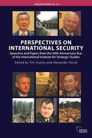Perspectives on International Security (Speeches and Papers for the 50th Anniversary Year of the International Institute for Strategic Studies) by Alexander Nicoll, Tim Huxley, 9780415547321