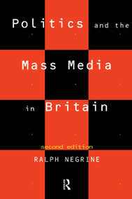 Politics and the Mass Media in Britain - 9780415094689 by Ralph Negrine, 9780415094689