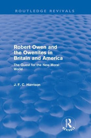 Robert Owen and the Owenites in Britain and America (Routledge Revivals) (The Quest for the New Moral World) by John Harrison, 9780415564311