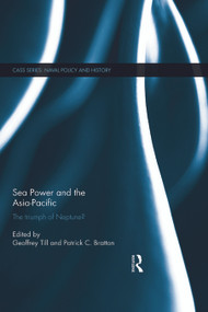 Sea Power and the Asia-Pacific (The Triumph of Neptune?) - 9780415723862 by Geoffrey Till, Patrick Bratton, 9780415723862