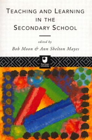 Teaching and Learning in the Secondary School - 9780415102506 by Ann Shelton Mayes, Bob Moon, 9780415102506