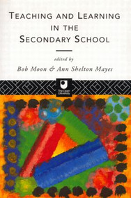 Teaching and Learning in the Secondary School - 9780415102506 by Ann Shelton Mayes, Bob Moon, 9780415102506