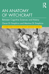 An Anatomy of Witchcraft (Between Cognitive Sciences and History) by Oscar Di Simplicio, Martina Di Simplicio, 9781032539348