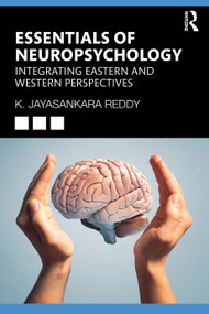 Essentials of Neuropsychology (Integrating Eastern and Western Perspectives) - 9781032639789 by K. Jayasankara Reddy, 9781032639789