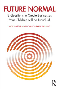 Future Normal (8 Questions to Create Businesses Your Children will be Proud Of) - 9781032419749 by Nick Barter, Christopher Fleming, 9781032419749