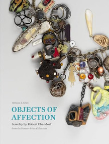 Objects of Affection (Jewelry by Robert Ebendorf from the Porter • Price Collection) by Rebecca E. Elliot, Toni Greenbaum, 9781913875626