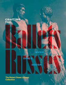 Crafting the Ballets Russes (Music, Dance, Design: The Robert Owen Lehman Collection) by Robinson McClellan, Lynn Garafola, 9781913875671