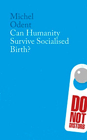Can Humanity Survive Socialised Birth by Michel Odent, 9781780668000