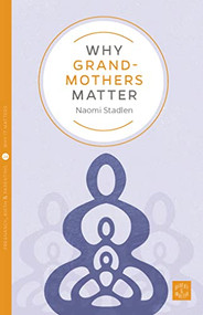 Why Grandmothers Matter by Naomi Stadlen, 9781780666501