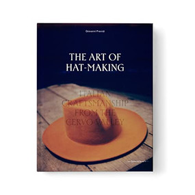 The Art of Hat-Making (Italian craftmanship from the Cervo Valley) by Giovanni Previdi, 9789198656671