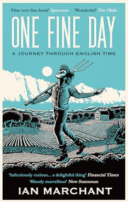 One Fine Day (A Journey Through English Time) by Ian Marchant, 9781914613555