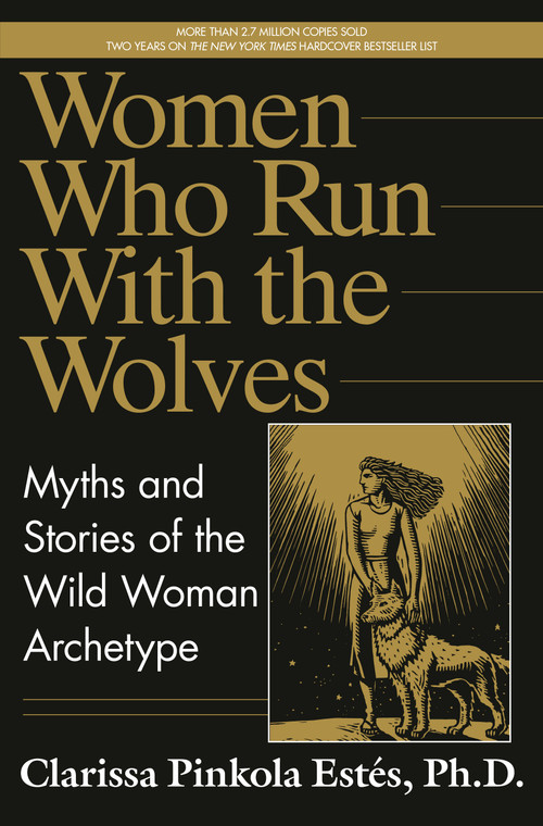Women Who Run with the Wolves by Clarissa Pinkola Estés Phd, 9780345377449