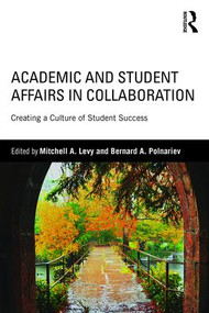 Academic and Student Affairs in Collaboration (Creating a Culture of Student Success) by Mitchell A. Levy, Bernard A. Polnariev, 9781138913301
