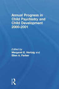 Annual Progress in Child Psychiatry and Child Development 2000-2001 by Margaret E. Hertzig, Ellen A. Farber, 9780415653541