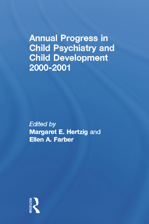 Annual Progress in Child Psychiatry and Child Development 2000-2001 by Margaret E. Hertzig, Ellen A. Farber, 9780415653541