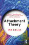 Attachment Theory (The Basics) by Ruth O'Shaughnessy, Katherine Berry, Rudi Dallos, Karen Bateson, 9781138570016