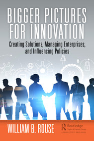 Bigger Pictures for Innovation (Creating Solutions, Managing Enterprises, and Influencing Policies) - 9781032430553 by William B. Rouse, 9781032430553