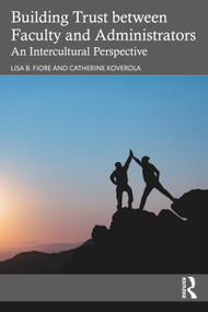 Building Trust between Faculty and Administrators (An Intercultural Perspective) by Lisa B. Fiore, Catherine Koverola, 9780367709655