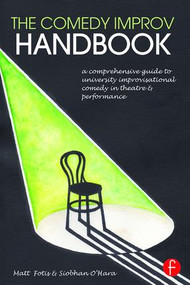 The Comedy Improv Handbook (A Comprehensive Guide to University Improvisational Comedy in Theatre and Performance) - 9781138934238 by Matt Fotis, Siobhan O'Hara, 9781138934238