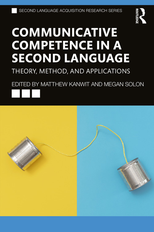 Communicative Competence in a Second Language (Theory, Method, and Applications) - 9780367750237 by Matthew Kanwit, Megan Solon, 9780367750237