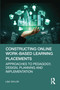 Constructing Online Work-Based Learning Placements (Approaches to Pedagogy, Design, Planning and Implementation) by Lisa Taylor, 9781032326207