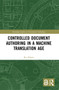 Controlled Document Authoring in a Machine Translation Age - 9780367500207 by Rei Miyata, 9780367500207