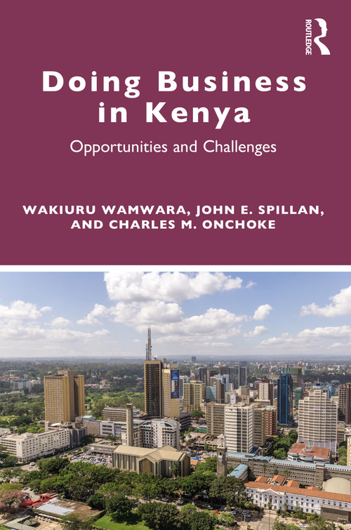 Doing Business in Kenya (Opportunities and Challenges) by Wakiuru Wamwara, John E Spillan, Charles M Onchoke, 9780367557669