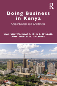 Doing Business in Kenya (Opportunities and Challenges) by Wakiuru Wamwara, John E Spillan, Charles M Onchoke, 9780367557669