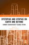 Dystopias and Utopias on Earth and Beyond (Feminist Ecocriticism of Science Fiction) - 9780367716295 by Douglas A. Vakoch, 9780367716295