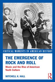 The Emergence of Rock and Roll (Music and the Rise of American Youth Culture) - 9780415833134 by Mitchell K. Hall, 9780415833134