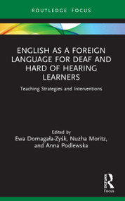 English as a Foreign Language for Deaf and Hard of Hearing Learners (Teaching Strategies and Interventions) by Ewa Domagała-Zyśk, Nuzha Moritz, Anna Podlewska, 9780367753566