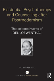 Existential Psychotherapy and Counselling after Postmodernism (The selected works of Del Loewenthal) - 9780415740586 by Del Loewenthal, 9780415740586