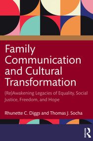 Family Communication and Cultural Transformation ((Re)Awakening Legacies of Equality, Social Justice, Freedom, and Hope) by Rhunette C. Diggs, Thomas J. Socha, 9781032111629