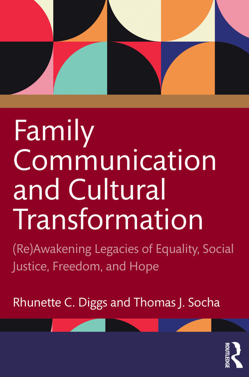 Family Communication and Cultural Transformation ((Re)Awakening Legacies of Equality, Social Justice, Freedom, and Hope) by Rhunette C. Diggs, Thomas J. Socha, 9781032111629