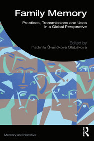 Family Memory (Practices, Transmissions and Uses in a Global Perspective) by Radmila Švaříčková Slabáková, 9780367701741