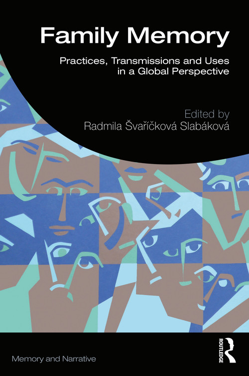 Family Memory (Practices, Transmissions and Uses in a Global Perspective) by Radmila Švaříčková Slabáková, 9780367701741
