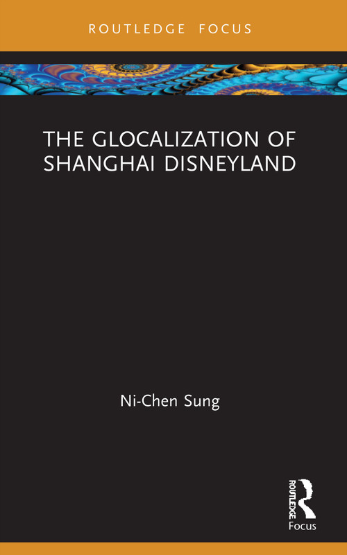 The Glocalization of Shanghai Disneyland by Ni-Chen Sung, 9780367675882