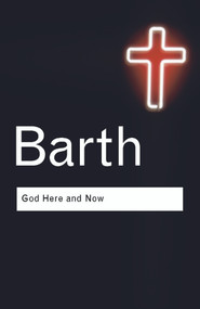 God Here and Now - 9780415304474 by Karl Barth, 9780415304474