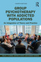 Group Psychotherapy with Addicted Populations (An Integration of Theory and Practice) by Philip J. Flores, Jeffrey Roth, Barney Straus, 9781138898356
