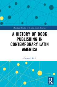 A History of Book Publishing in Contemporary Latin America - 9780367509910 by Gustavo Sorá, 9780367509910