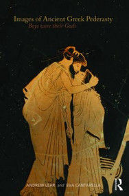 Images of Ancient Greek Pederasty (Boys Were Their Gods) by Andrew Lear, Eva Cantarella, 9780415564045