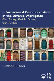 Interpersonal Communication in the Diverse Workplace (Get Along, Get It Done, Get Ahead) by Geraldine Hynes, 9781032370736