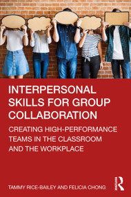 Interpersonal Skills for Group Collaboration (Creating High-Performance Teams in the Classroom and the Workplace) - 9781032259062 by Tammy Rice-Bailey, Felicia Chong, 9781032259062